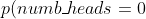 p(numb\_ heads=0)=\frac{4!}{(4-0)! 0!}(0.5)^4=(0.5)^4